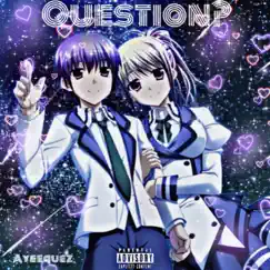 Question? - Single by Ayeequez album reviews, ratings, credits