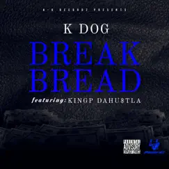 Break Bread (feat. KINGP DAHU$TLA) - Single by K Dog album reviews, ratings, credits