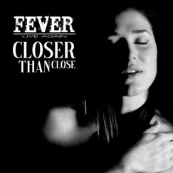 Closer Than Close - Single by Fever Live Again album reviews, ratings, credits