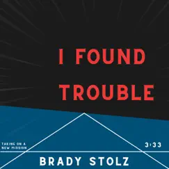 I Found Trouble - Single by Brady Stolz album reviews, ratings, credits
