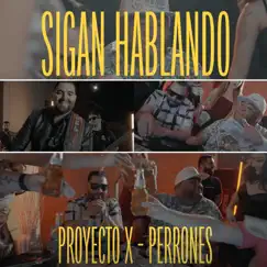 Sigan Hablando - Single (feat. Perrones) - Single by Proyecto X album reviews, ratings, credits