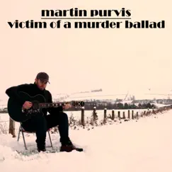 Victim of a Murder Ballad - Single by Martin Purvis album reviews, ratings, credits