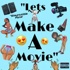 Lets Make a Movie - Single by Stayhumble Mond album reviews, ratings, credits