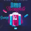 Drug Thoughts (feat. Gwop) - Single album lyrics, reviews, download