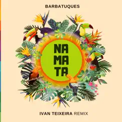 Na Mata (Ivan Teixeira Remix) - Single by Barbatuques album reviews, ratings, credits