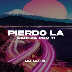 Pierdo la cabeza por Ti - Single by Mati Masildo album reviews, ratings, credits