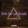 With Our Last Breath - EP album lyrics, reviews, download