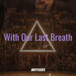 With Our Last Breath - EP by Anytyzers album reviews, ratings, credits