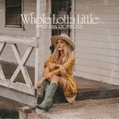 Whole Lotta Little - Single by Emily Ann Roberts album reviews, ratings, credits