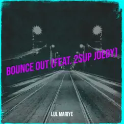 Bounce Out - Single (feat. 2sup Joedy) - Single by Lul Mariye album reviews, ratings, credits