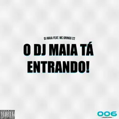 O DJ Maia tá entrando! (feat. MC Gringo 22) Song Lyrics