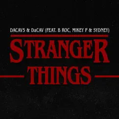 Stranger Things - Single (feat. B Roc, Mikey P & Sydney the Singer) - Single by DaCav5 & DACAV album reviews, ratings, credits