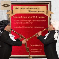 Opern-Arien von W.A. Mozart in einer Bearbeitung für zwei Klarinetten und zwei Bassetthörner (Ach, wenn wir nur auch Clarinetti hätten!) by Evgeni Orkin album reviews, ratings, credits