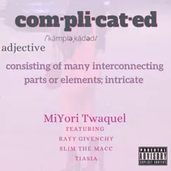 Complicated (feat. Rayy Givenchy, Slim the Macc & Tiasia) - Single by MiYori Twaquel album reviews, ratings, credits