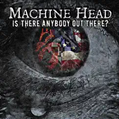 Is There Anybody Out There? - Single by Machine Head album reviews, ratings, credits