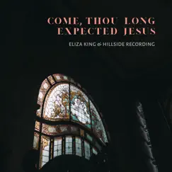 Come Thou Long Expected Jesus - Single by Hillside Recording & Eliza King album reviews, ratings, credits