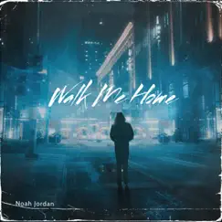 Walk Me Home - Single by Noah Jordan album reviews, ratings, credits