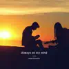 Always On My Mind - Single album lyrics, reviews, download