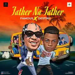 Father na Father (feat. Destiny Boy) - Single by Famous Igboro album reviews, ratings, credits