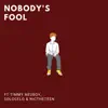 Nobody's Fool (feat. Timmy Neuboy, SoloCelo & Nictheteen) - Single album lyrics, reviews, download