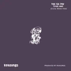 You Go Dey Trust Man (Cruise Meme Vibe) - Single by Keasungs album reviews, ratings, credits