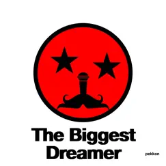 The Biggest Dreamer - Single by Pekkon album reviews, ratings, credits