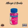 Allergic 2 Broke (feat. Too Bizzy & Vert Montana) - Single album lyrics, reviews, download