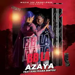 BB là (feat. Djelykaba bintou) - Single by Azaya album reviews, ratings, credits