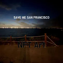 Save Me San Francisco - Single by NFT Art album reviews, ratings, credits