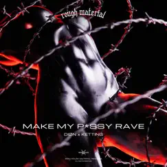 Make My P*ssy Rave - Single by Dion & Ketting album reviews, ratings, credits