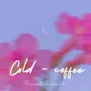 Cold - Coffee - Single album lyrics, reviews, download