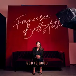 God Is Good - Single by Francesca Battistelli album reviews, ratings, credits