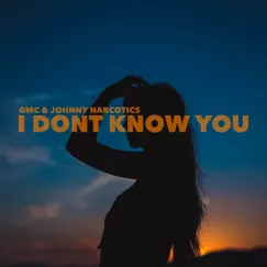 I Dont Know You - Single by GMC & Johnny Narcotics album reviews, ratings, credits