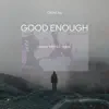 Good Enough - Single album lyrics, reviews, download