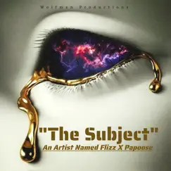 The Subject - Single (feat. S. Mackie) - Single by An Artist Named Flizz & Papoose album reviews, ratings, credits