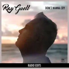 Don't Wanna Cry (Radio Edits) - EP by Ray Guell album reviews, ratings, credits