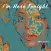 I'm Here Tonight - Single album lyrics, reviews, download