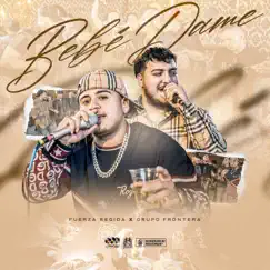 Bebe Dame - Single by Fuerza Regida & Grupo Frontera album reviews, ratings, credits