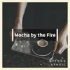 Mocha by the Fire album lyrics, reviews, download