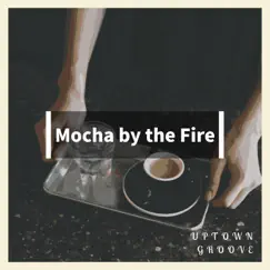 Mocha by the Fire by Uptown Groove album reviews, ratings, credits
