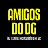 Amigos do Dg (feat. MC Mestrão & mr 22) - Single album lyrics, reviews, download