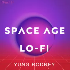 Space Age LoFi, Pt. 3 by Yung Rodney album reviews, ratings, credits