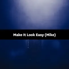 Make It Look Easy (Mike) - Single by Songfinch album reviews, ratings, credits