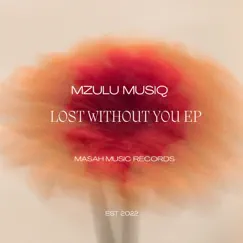 Lost Without You - Single by Mzulu Musiq album reviews, ratings, credits