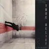 True Belief - Single album lyrics, reviews, download