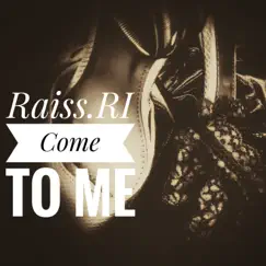 Come To Me - Single by Raiss.RI album reviews, ratings, credits
