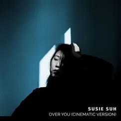 Over You (Cinematic Version) - Single by Susie Suh album reviews, ratings, credits