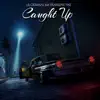 Caught Up (feat. Frankenstyne) - Single album lyrics, reviews, download