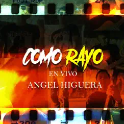 Como Rayo (En Vivo) - Single by Angel Higuera album reviews, ratings, credits