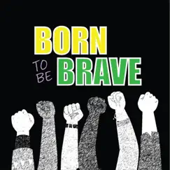 Born To Be Brave (feat. Kairo McLean & Kirk Diamond) Song Lyrics